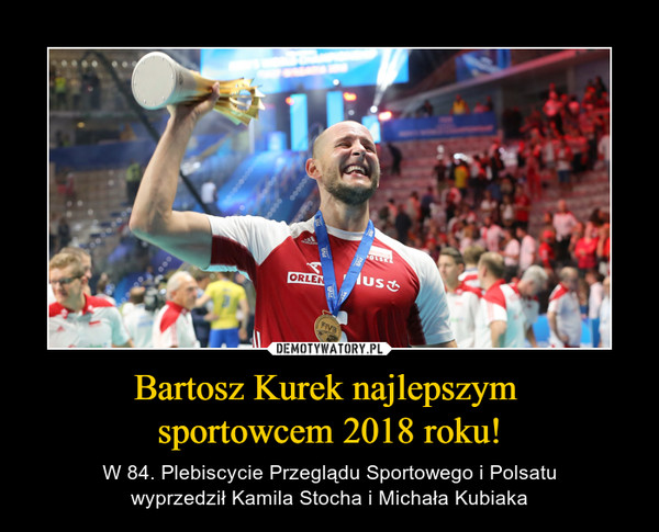 Bartosz Kurek najlepszym 
sportowcem 2018 roku!