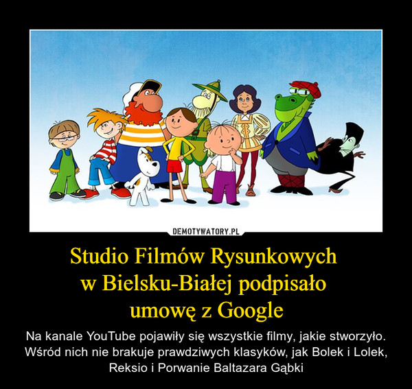 Studio Filmów Rysunkowych 
w Bielsku-Białej podpisało 
umowę z Google