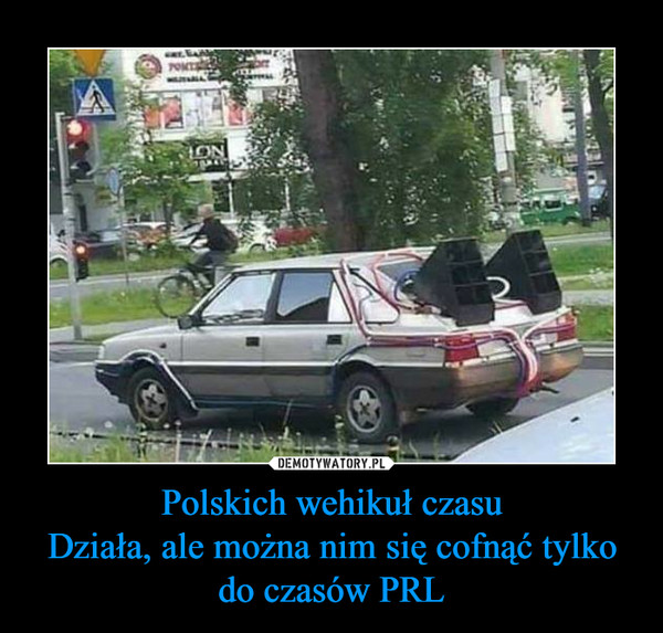 Polskich wehikuł czasuDziała, ale można nim się cofnąć tylko do czasów PRL –  