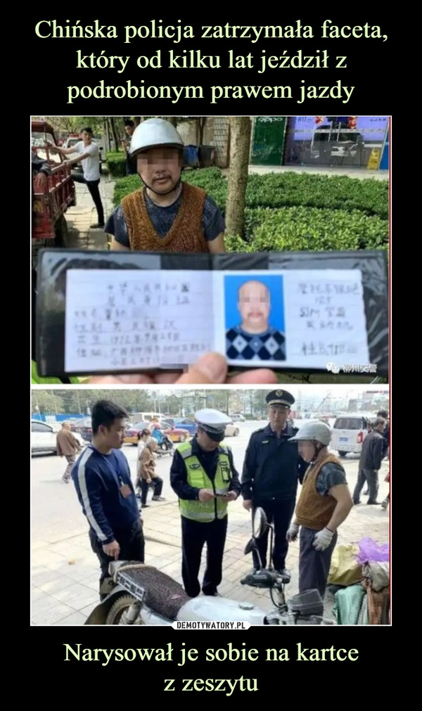 Chińska policja zatrzymała faceta, który od kilku lat jeździł z podrobionym prawem jazdy Narysował je sobie na kartce
z zeszytu