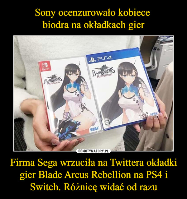 Sony ocenzurowało kobiece 
biodra na okładkach gier Firma Sega wrzuciła na Twittera okładki gier Blade Arcus Rebellion na PS4 i Switch. Różnicę widać od razu