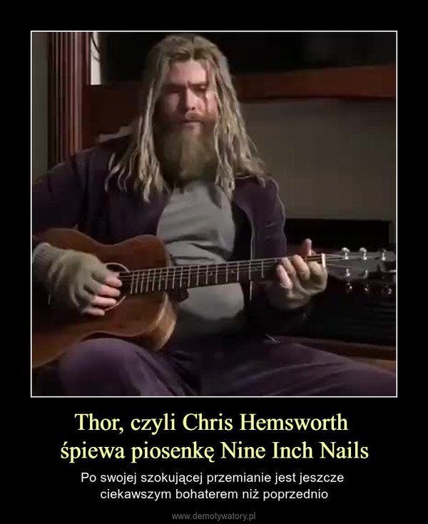 Thor, czyli Chris Hemsworth śpiewa piosenkę Nine Inch Nails – Po swojej szokującej przemianie jest jeszcze ciekawszym bohaterem niż poprzednio 