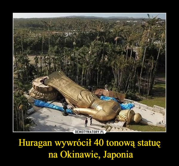Huragan wywrócił 40 tonową statuę
 na Okinawie, Japonia