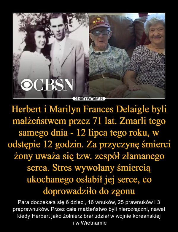 Herbert i Marilyn Frances Delaigle byli małżeństwem przez 71 lat. Zmarli tego samego dnia - 12 lipca tego roku, w odstępie 12 godzin. Za przyczynę śmierci żony uważa się tzw. zespół złamanego serca. Stres wywołany śmiercią ukochanego osłabił jej serce, co doprowadziło do zgonu