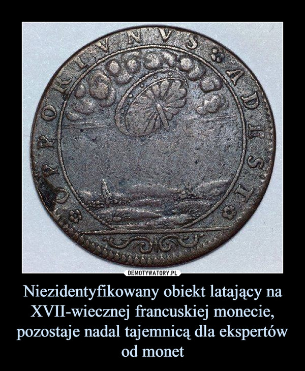 Niezidentyfikowany obiekt latający na XVII-wiecznej francuskiej monecie, pozostaje nadal tajemnicą dla ekspertów od monet –  