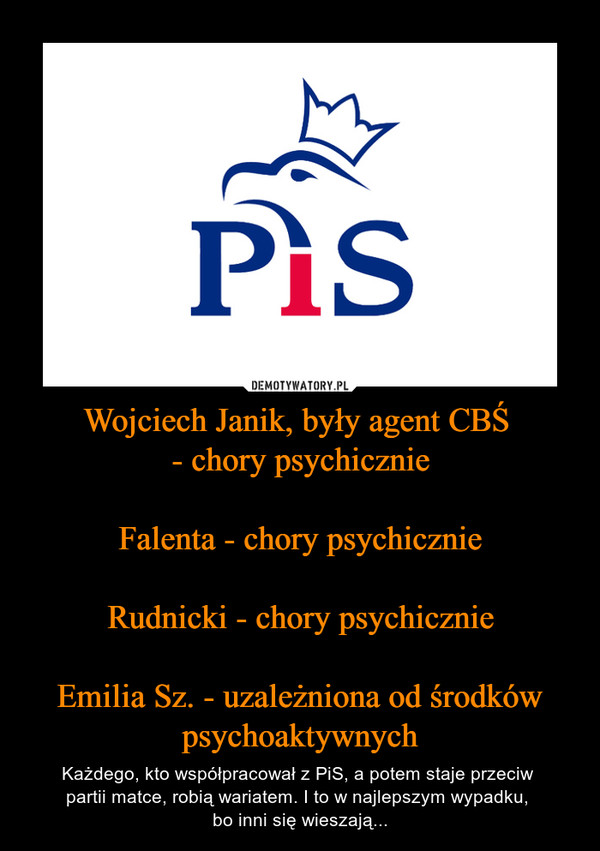 Wojciech Janik, były agent CBŚ 
- chory psychicznie

Falenta - chory psychicznie

Rudnicki - chory psychicznie

Emilia Sz. - uzależniona od środków psychoaktywnych