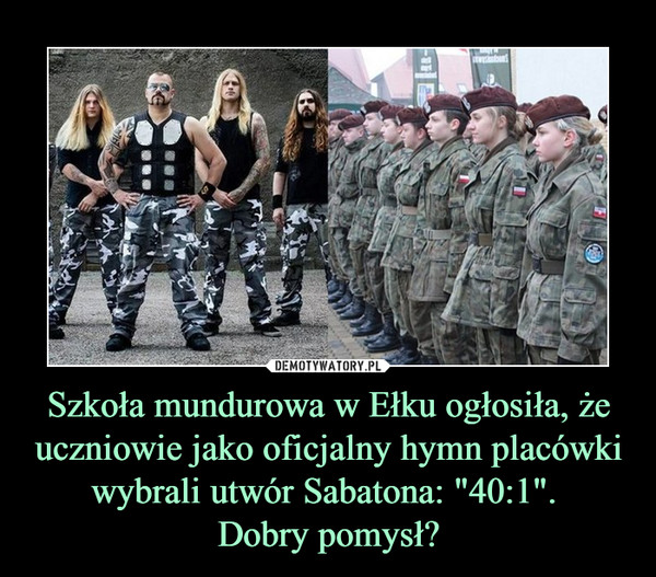 Szkoła mundurowa w Ełku ogłosiła, że uczniowie jako oficjalny hymn placówki wybrali utwór Sabatona: "40:1". Dobry pomysł? –  