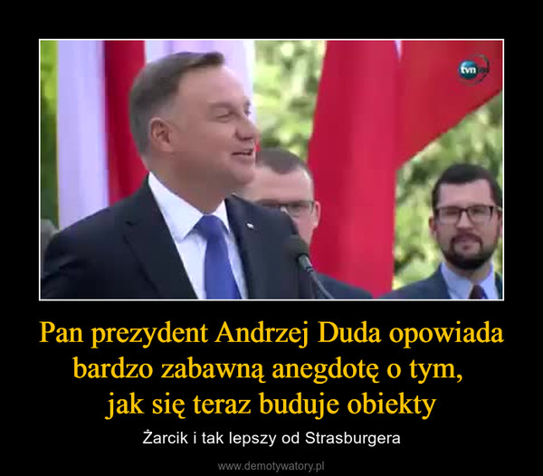 Pan prezydent Andrzej Duda opowiada bardzo zabawną anegdotę o tym, jak się teraz buduje obiekty – Żarcik i tak lepszy od Strasburgera 