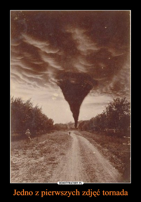 Jedno z pierwszych zdjęć tornada –  