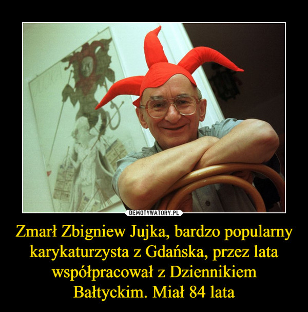 Zmarł Zbigniew Jujka, bardzo popularny karykaturzysta z Gdańska, przez lata współpracował z Dziennikiem Bałtyckim. Miał 84 lata