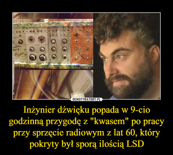 Inżynier dźwięku popada w 9-cio godzinną przygodę z "kwasem" po pracy przy sprzęcie radiowym z lat 60, który pokryty był sporą ilością LSD
