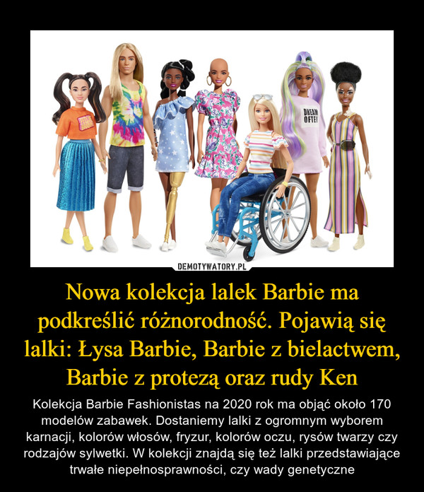 Nowa kolekcja lalek Barbie ma podkreślić różnorodność. Pojawią się lalki: Łysa Barbie, Barbie z bielactwem, Barbie z protezą oraz rudy Ken