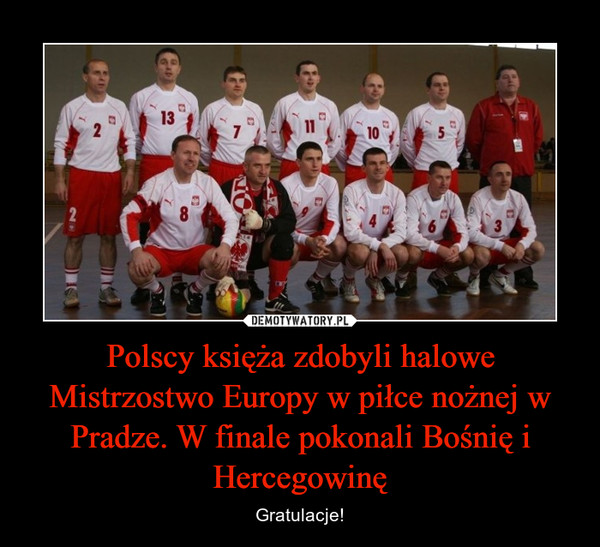 Polscy księża zdobyli halowe Mistrzostwo Europy w piłce nożnej w Pradze. W finale pokonali Bośnię i Hercegowinę