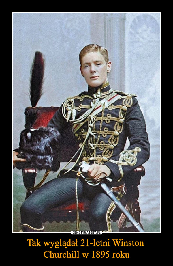 Tak wyglądał 21-letni Winston 
Churchill w 1895 roku