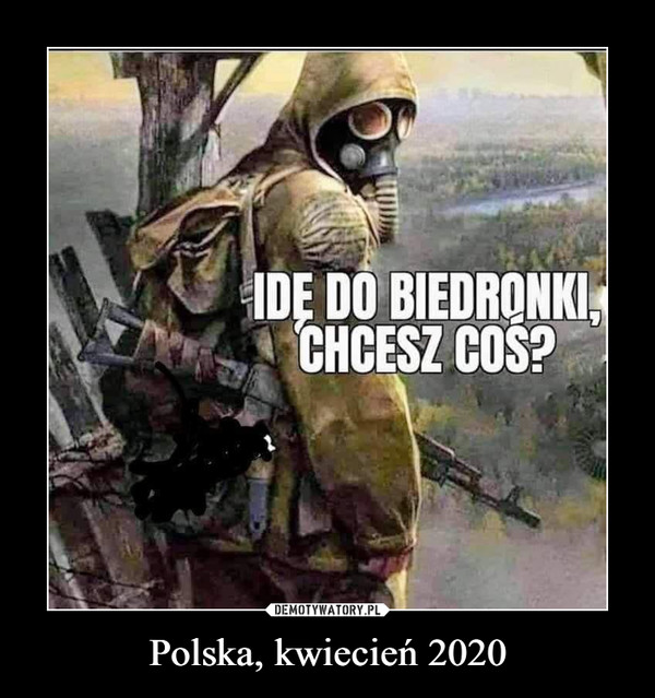 Polska, kwiecień 2020 –  IDE DO BIEDRONKI,CHCESZ COŚ?