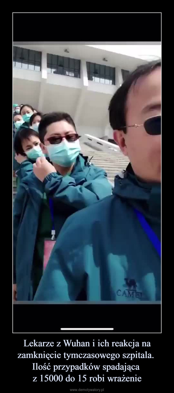 Lekarze z Wuhan i ich reakcja na zamknięcie tymczasowego szpitala. Ilość przypadków spadająca z 15000 do 15 robi wrażenie –  