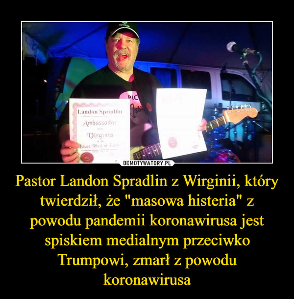 Pastor Landon Spradlin z Wirginii, który twierdził, że "masowa histeria" z powodu pandemii koronawirusa jest spiskiem medialnym przeciwko Trumpowi, zmarł z powodu koronawirusa –  