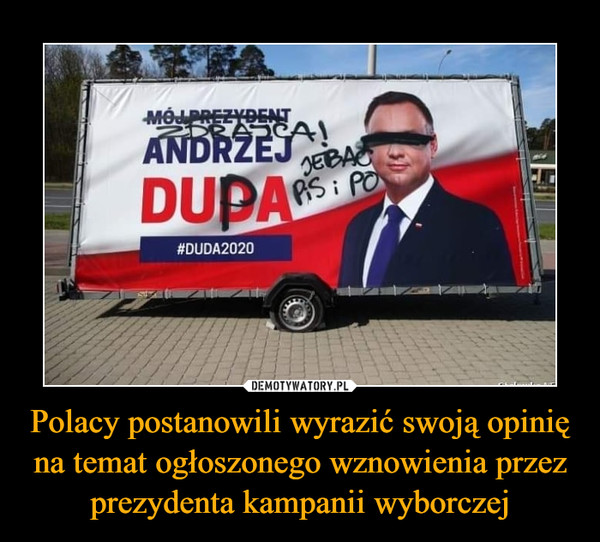 Polacy postanowili wyrazić swoją opinię na temat ogłoszonego wznowienia przez prezydenta kampanii wyborczej –  