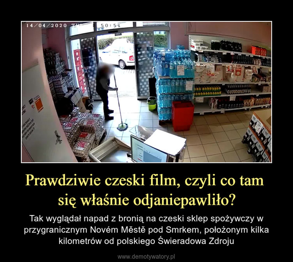 Prawdziwie czeski film, czyli co tam się właśnie odjaniepawliło? – Tak wyglądał napad z bronią na czeski sklep spożywczy w przygranicznym Novém Městě pod Smrkem, położonym kilka kilometrów od polskiego Świeradowa Zdroju 