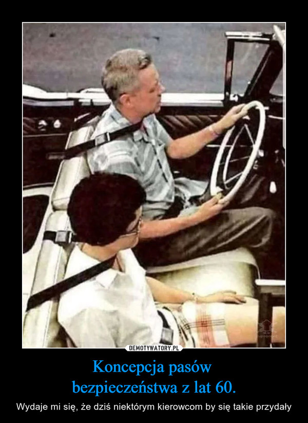 Koncepcja pasów bezpieczeństwa z lat 60. – Wydaje mi się, że dziś niektórym kierowcom by się takie przydały 