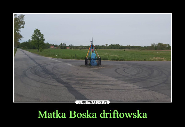 Matka Boska driftowska –  