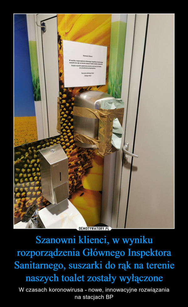 Szanowni klienci, w wyniku rozporządzenia Głównego Inspektora Sanitarnego, suszarki do rąk na terenie naszych toalet zostały wyłączone