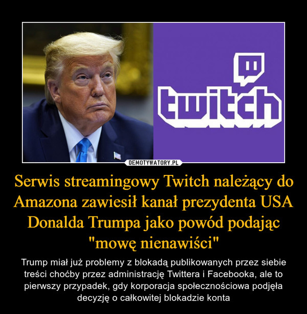 Serwis streamingowy Twitch należący do Amazona zawiesił kanał prezydenta USA Donalda Trumpa jako powód podając "mowę nienawiści"