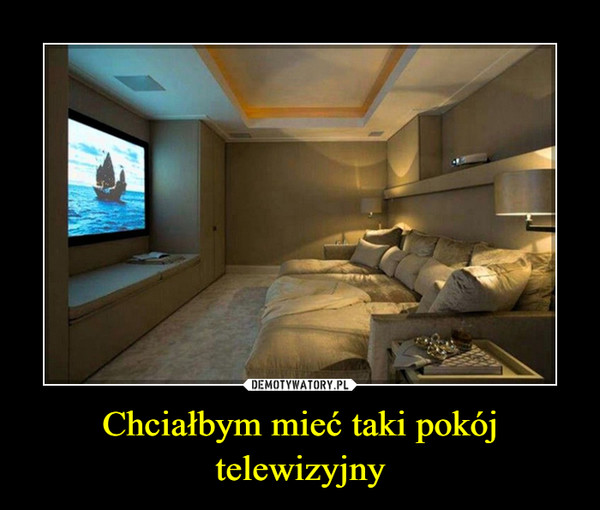 Chciałbym mieć taki pokój telewizyjny –  