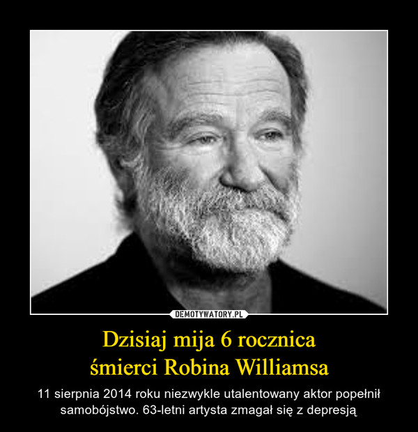 Dzisiaj mija 6 rocznicaśmierci Robina Williamsa – 11 sierpnia 2014 roku niezwykle utalentowany aktor popełnił samobójstwo. 63-letni artysta zmagał się z depresją 