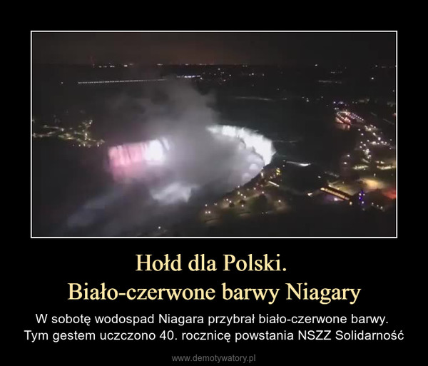Hołd dla Polski. Biało-czerwone barwy Niagary – W sobotę wodospad Niagara przybrał biało-czerwone barwy. Tym gestem uczczono 40. rocznicę powstania NSZZ Solidarność 