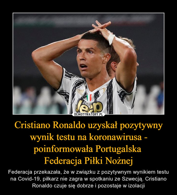 Cristiano Ronaldo uzyskał pozytywny wynik testu na koronawirusa - poinformowała Portugalska Federacja Piłki Nożnej – Federacja przekazała, że w związku z pozytywnym wynikiem testu na Covid-19, piłkarz nie zagra w spotkaniu ze Szwecją. Cristiano Ronaldo czuje się dobrze i pozostaje w izolacji 