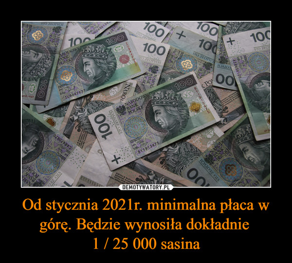 Od stycznia 2021r. minimalna płaca w górę. Będzie wynosiła dokładnie 
1 / 25 000 sasina