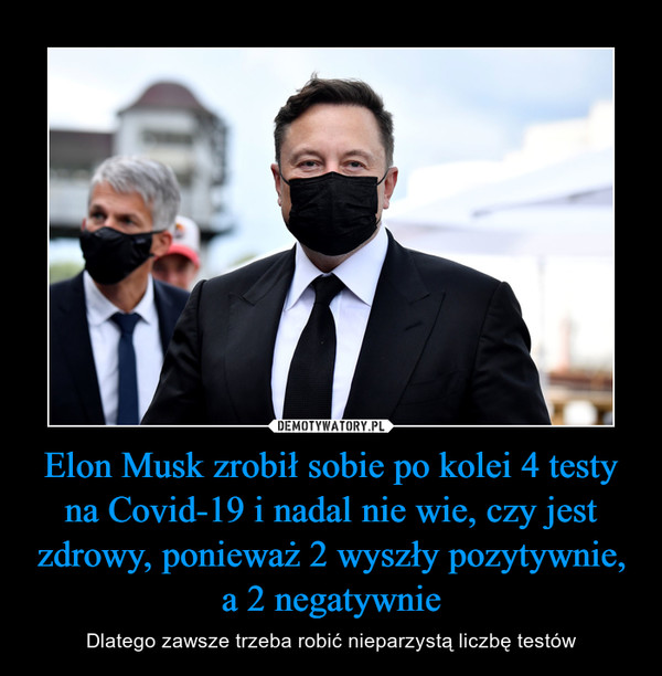 Elon Musk zrobił sobie po kolei 4 testy na Covid-19 i nadal nie wie, czy jest zdrowy, ponieważ 2 wyszły pozytywnie, a 2 negatywnie – Dlatego zawsze trzeba robić nieparzystą liczbę testów 