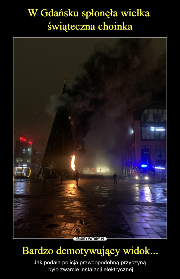 W Gdańsku spłonęła wielka 
świąteczna choinka Bardzo demotywujący widok...