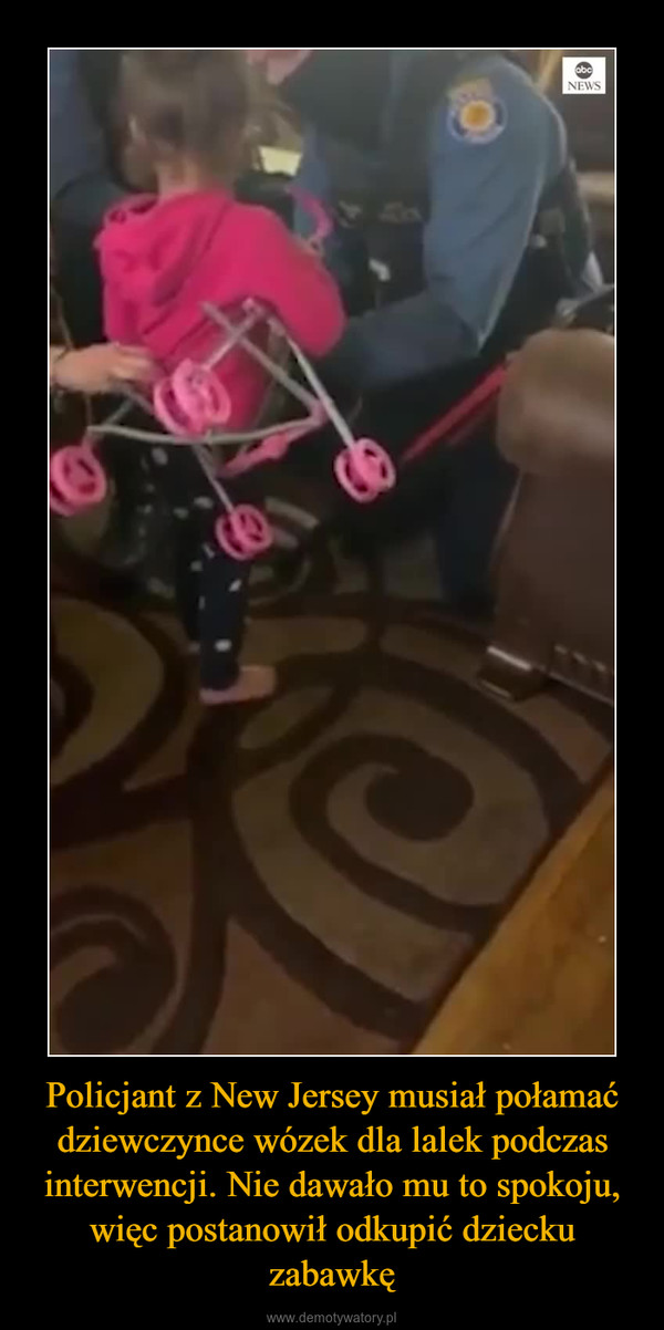 Policjant z New Jersey musiał połamać dziewczynce wózek dla lalek podczas interwencji. Nie dawało mu to spokoju, więc postanowił odkupić dziecku zabawkę –  