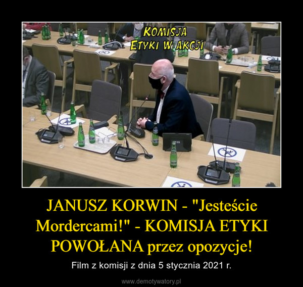 JANUSZ KORWIN - "Jesteście Mordercami!" - KOMISJA ETYKI POWOŁANA przez opozycje! – Film z komisji z dnia 5 stycznia 2021 r. 