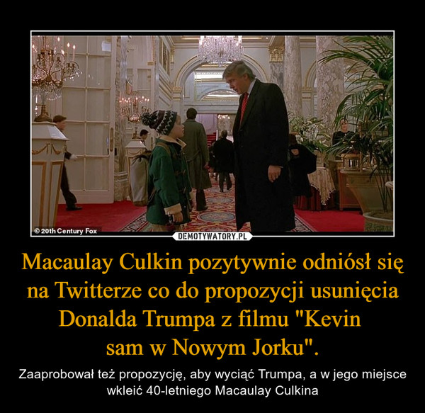 Macaulay Culkin pozytywnie odniósł się na Twitterze co do propozycji usunięcia Donalda Trumpa z filmu "Kevin 
sam w Nowym Jorku".