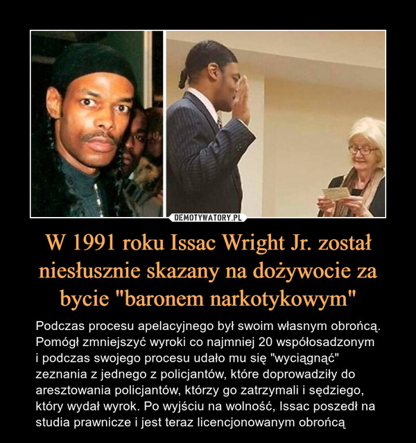 W 1991 roku Issac Wright Jr. został niesłusznie skazany na dożywocie za bycie "baronem narkotykowym"