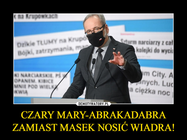 CZARY MARY-ABRAKADABRA ZAMIAST MASEK NOSIĆ WIADRA! –  