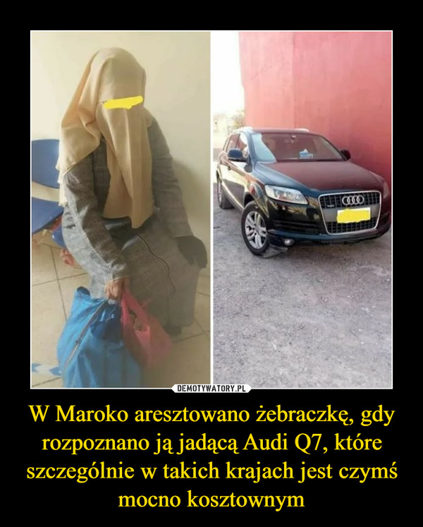 W Maroko aresztowano żebraczkę, gdy rozpoznano ją jadącą Audi Q7, które szczególnie w takich krajach jest czymś mocno kosztownym –  
