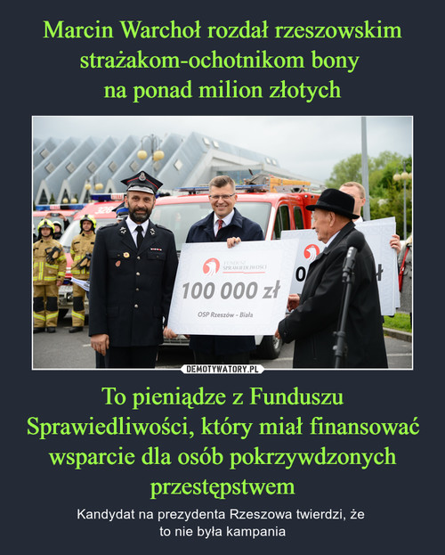 Marcin Warchoł rozdał rzeszowskim strażakom-ochotnikom bony 
na ponad milion złotych To pieniądze z Funduszu Sprawiedliwości, który miał finansować wsparcie dla osób pokrzywdzonych przestępstwem