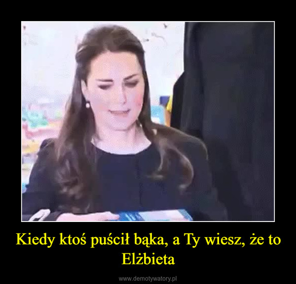 Kiedy ktoś puścił bąka, a Ty wiesz, że to Elżbieta –  