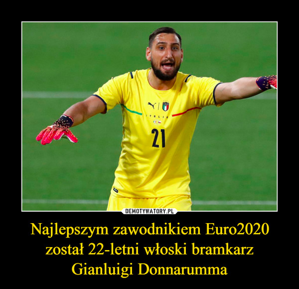 Najlepszym zawodnikiem Euro2020 został 22-letni włoski bramkarz Gianluigi Donnarumma –  
