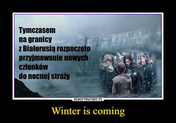 Winter is coming –  
