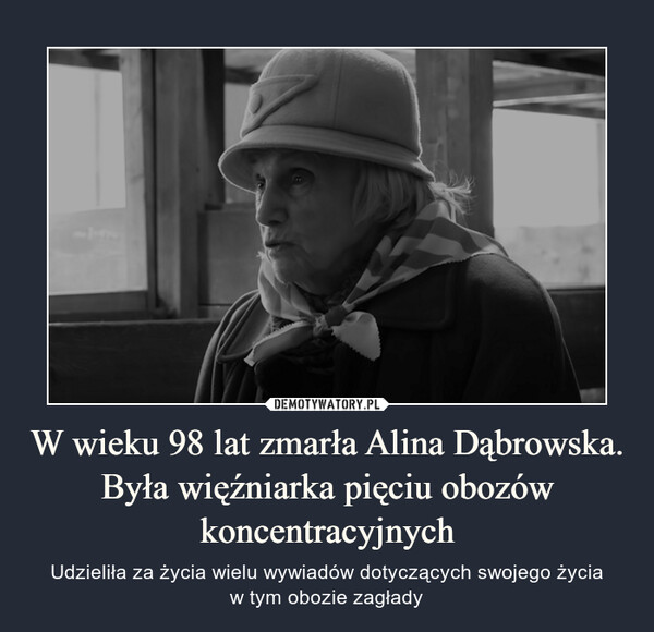W wieku 98 lat zmarła Alina Dąbrowska. Była więźniarka pięciu obozów koncentracyjnych – Udzieliła za życia wielu wywiadów dotyczących swojego życiaw tym obozie zagłady 
