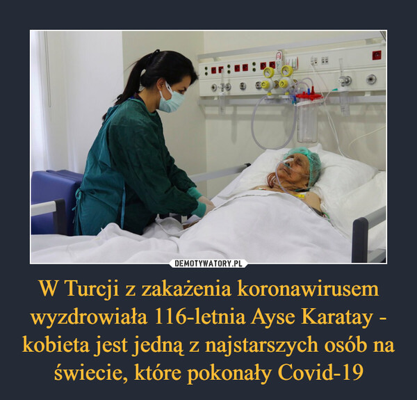 W Turcji z zakażenia koronawirusem wyzdrowiała 116-letnia Ayse Karatay - kobieta jest jedną z najstarszych osób na świecie, które pokonały Covid-19