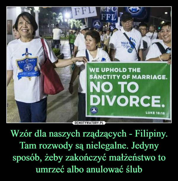 Wzór dla naszych rządzących - Filipiny. Tam rozwody są nielegalne. Jedyny sposób, żeby zakończyć małżeństwo to umrzeć albo anulować ślub –  