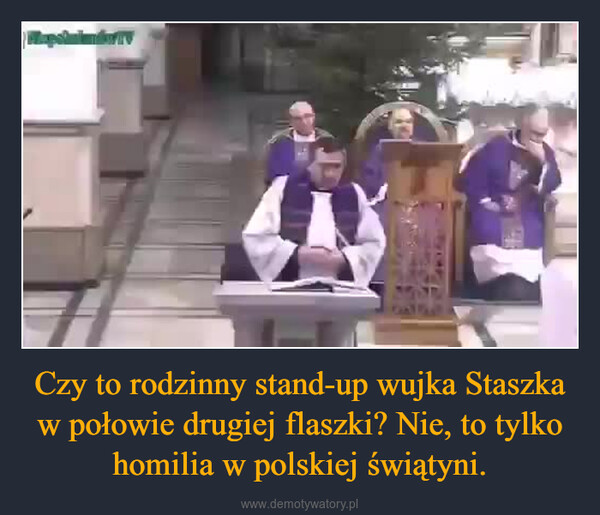 Czy to rodzinny stand-up wujka Staszka w połowie drugiej flaszki? Nie, to tylko homilia w polskiej świątyni. –  
