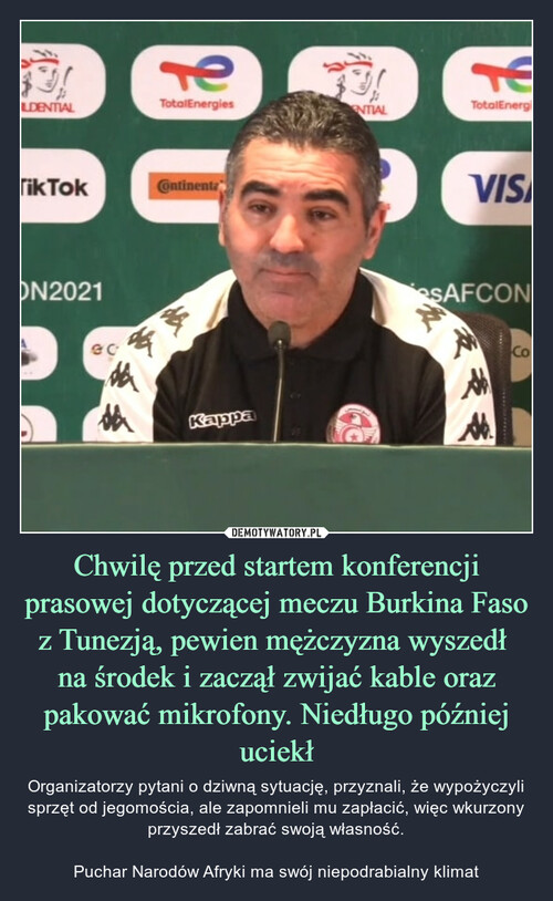 Chwilę przed startem konferencji prasowej dotyczącej meczu Burkina Faso z Tunezją, pewien mężczyzna wyszedł 
na środek i zaczął zwijać kable oraz pakować mikrofony. Niedługo później uciekł
