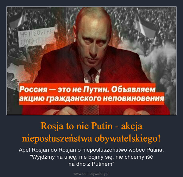 Rosja to nie Putin - akcja nieposłuszeństwa obywatelskiego! – Apel Rosjan do Rosjan o nieposłuszeństwo wobec Putina. "Wyjdźmy na ulicę, nie bójmy się, nie chcemy iśćna dno z Putinem" 